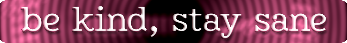 "be kind, stay sane" banner