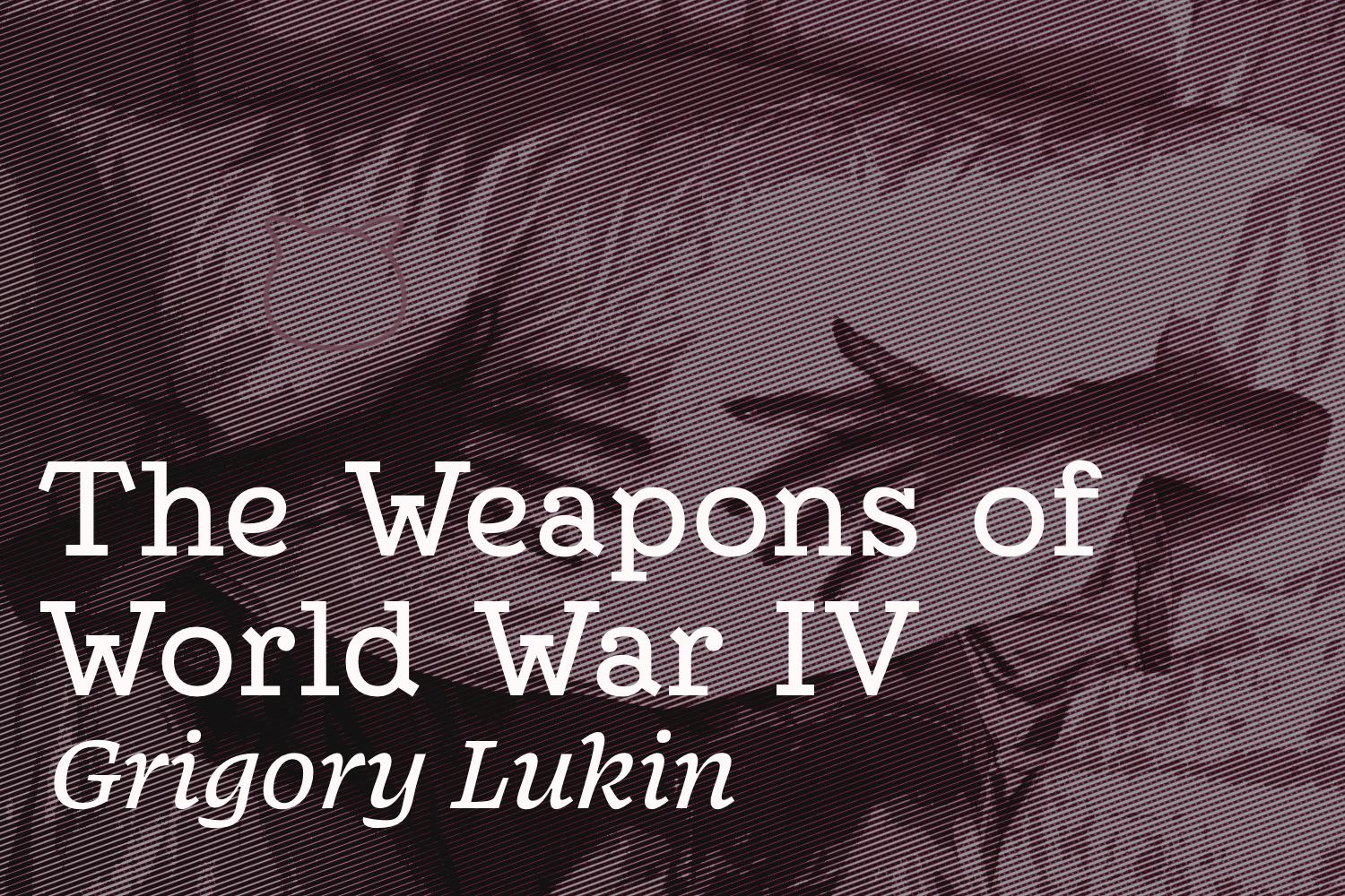 The Weapons of World War IV
