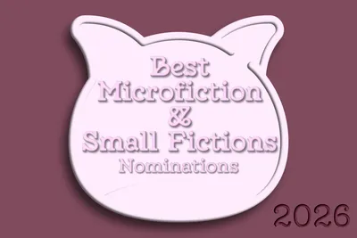 2026 Microfiction & Small Fictions nominations
