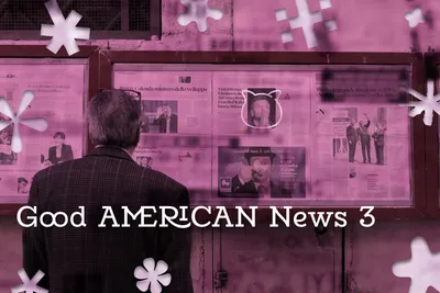 🔭 Good AMERICAN News 3