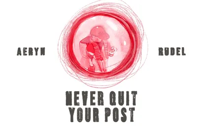 Never Quit Your Post